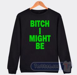 Cheap Bitch I Might Be Sweatshirt