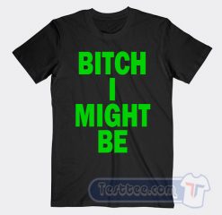 Cheap Bitch I Might Be Tees
