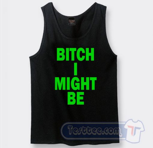 Cheap Bitch I Might Be Tank Top