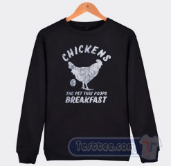 Cheap Chickens The Pet That Poops Breakfast Sweatshirt