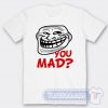 Cheap Funny Troll Face You Mad Tees