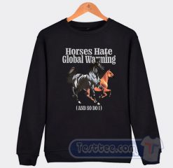 Cheap Horses Hate Global Warming Sweatshirt