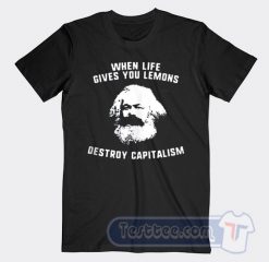 Cheap Karl Marx When Live Give Your Lemons Destroy Capitalism Tees