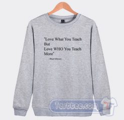 Cheap Love What You Teach Brad Johnson Quotes Sweatshirt