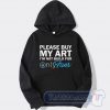 Cheap Please Buy My Art I'm Not Build For Only Fans Hoodie
