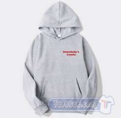 Cheap Somebody’s Auntie Hoodie