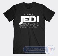 Cheap Star Wars If I Was A Jedi There's A 100% Tees