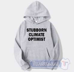 Cheap Stubborn Climate Optimist Hoodie