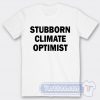 Cheap Stubborn Climate Optimist Tees