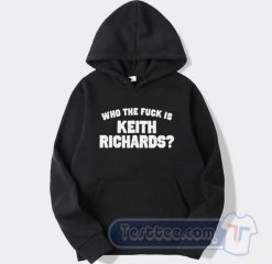 Cheap Who The Fuck Is Keith Richards Hoodie