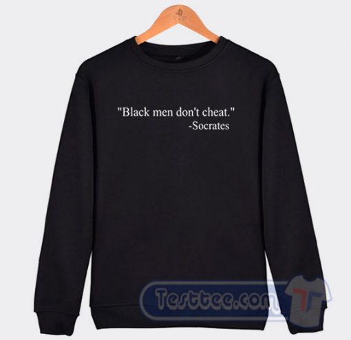 Cheap Black Men Don't cheat Socrates Sweatshirt