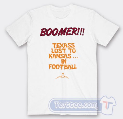 Cheap Boomer Texas Lost To Kansas In Football Tees
