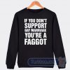 Cheap If You Don't Support Gay Marriage You're A Faggot Sweatshirt