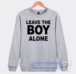 Cheap Leave The Boy Alone Sweatshirt