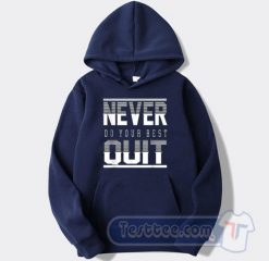 Cheap Never Do Your Best Quit Hoodie