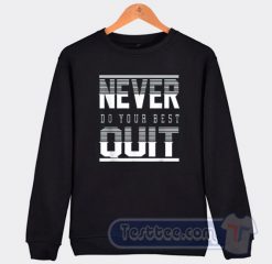 Cheap Never Do Your Best Quit Sweatshirt