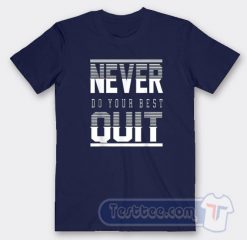 Cheap Never Do Your Best Quit Tees