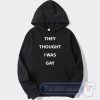 Cheap They Thought I Was Gay Hoodie
