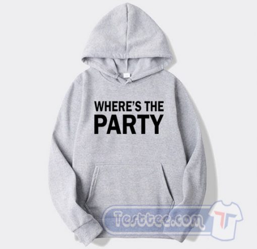 Cheap Where's The Party Hoodie