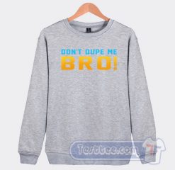 Cheap Don't Dupe Me Bro Sweatshirt