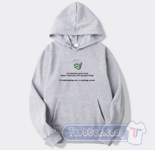 Cheap Just Because You're Trash Doesn't Mean You Can't Do Great Things Hoodie