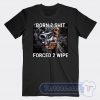Cheap Born 2 Shit Forced 2 Wipe Tees
