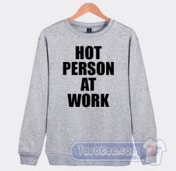 Cheap Hot Person At Work Sweatshirt