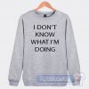 Cheap I Don't Know What I'm Doing Sweatshirt