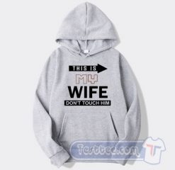 Cheap This Is My Wife Don't Touch Him Hoodie