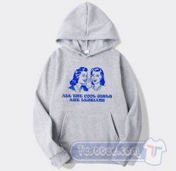 Cheap All The Cool Girl Are Lesbians Hoodie