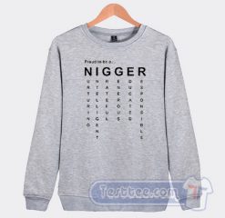 Cheap Proud To be A Nigger Sweatshirt