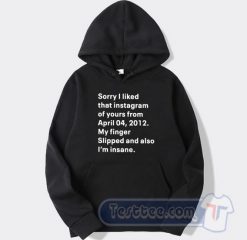 Cheap Sorry I Liked That Instagram Of Your From April 04 Hoodie
