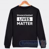 Cheap Unvaccinated Lives Matter Sweatshirt
