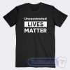 Cheap Unvaccinated Lives Matter Tees