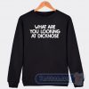 Cheap What Are You Looking At Dicknose Sweatshirt