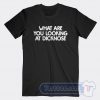 Cheap What Are You Looking At Dicknose Tees