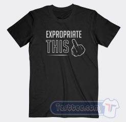 Cheap Expropriate This Fuck Tees