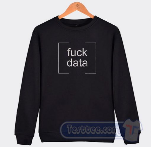 Cheap Fuck Data Sweatshirt