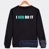 Cheap I Ken Do It Sweatshirt