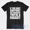 Cheap If You Don't Support Gay Marriage You're A Faggot Tees