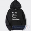 Cheap It's Me Mike From Wrestling Hoodie