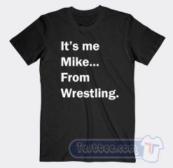 Cheap It's Me Mike From Wrestling Tees