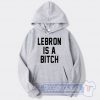 Cheap Lebron Is A Bitch Hoodie