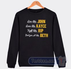 Cheap Live Like John Love Like Kayce Sweatshirt