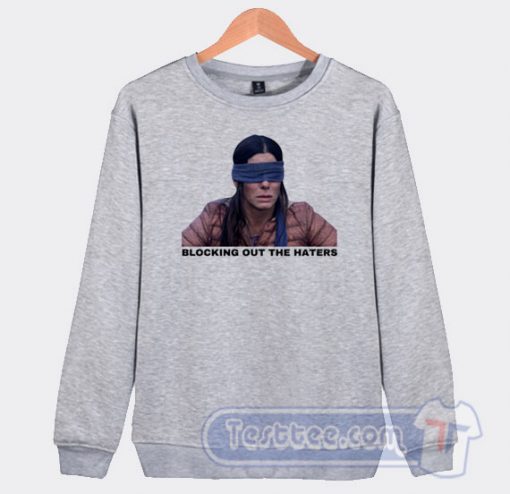 Cheap Sandra Bullock Blocking Out The Haters Sweatshirt