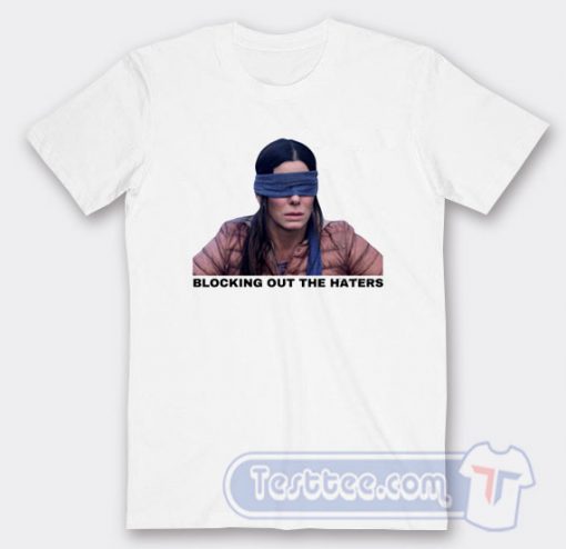 Cheap Sandra Bullock Blocking Out The Haters Tees