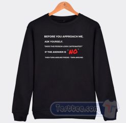 Cheap Before You Approach Me Ask Yourself Sweatshirt