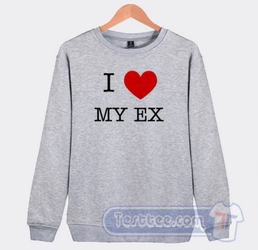 Cheap I Love My Ex Sweatshirt