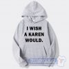 Cheap I Wish A Karen Would Hoodie