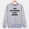 Cheap I Was Just Suppossed To Be a Backrub Sweatshirt